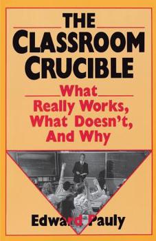 Paperback The Classroom Crucible: What Really Works, What Doesn't, and Why Book