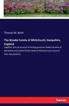 Paperback The Brooke Family of Whitchurch, Hampshire, England: together with an account of Acting-governor Robert Brooke of Maryland and Colonel Ninian Beall of Book