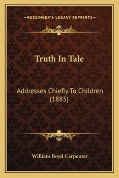 Paperback Truth In Tale: Addresses Chiefly To Children (1885) Book