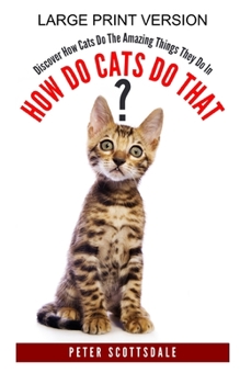 Paperback How Do Cats Do That? Large Print Version: Discover How Cats Do The Amazing Things They Do In [Large Print] Book