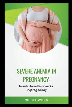 Paperback Severe anemia in pregnancy: How to handle anemia in pregnancy Book