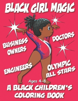 Paperback Black Girl Magic - A Black Children's Coloring Book - Ages 4-8: Volume 1 Book