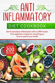 Paperback Anti-inflammatory diet cookbook: Get fit and reduce inflammation with our 200 recipes. From appetizers to desserts, everything you have to cook for yo Book