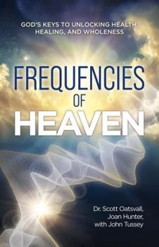 Paperback Frequencies of Heaven: God's Keys to Unlocking Health, Healing, and Wholeness Book