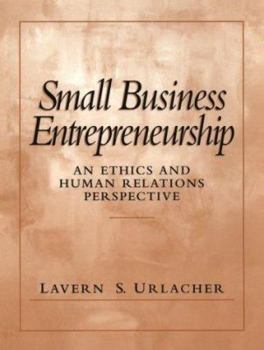 Paperback Small Business Entrepreneurship: An Ethics and Human Relations Perspective Book