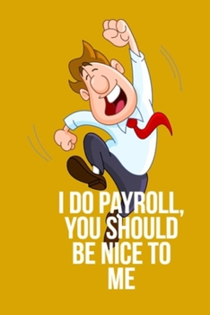 I Do Payroll, You Should Be Nice To Me: 6"x9" Notebook With Funny Saying On Cover, Hilarious Office Journals For Co-worker: 120 Lined Pages