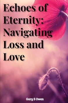 Paperback Echoes of Eternity: Navigating Loss and Love Book