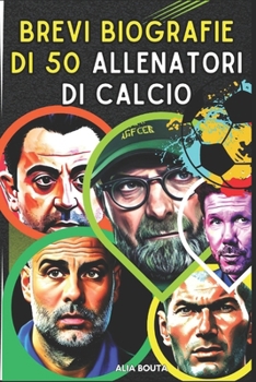 Paperback Brevi biografie di 50 Allenatori di calcio [Italian] Book