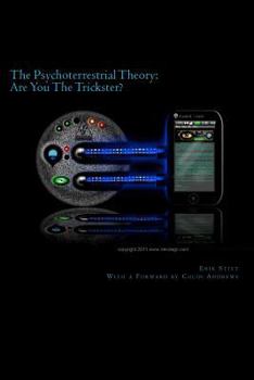 Paperback The Psychoterrestrial Theory: Are You The Trickster?: With a Forward by Colin Andrews Book