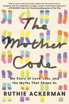 Hardcover The Mother Code: My Story of Love, Loss, and the Myths That Shape Us Book