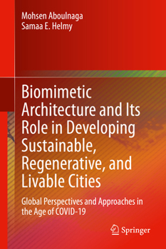 Hardcover Biomimetic Architecture and Its Role in Developing Sustainable, Regenerative, and Livable Cities: Global Perspectives and Approaches in the Age of Cov Book