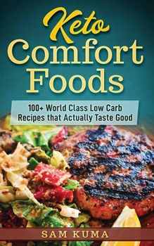 Paperback Keto Comfort Foods: 100+ World Class Low Carb Recipes that Actually Taste Good Book