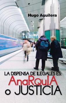 Paperback La Dispensa de Ilegales Es: Anarquia O Justicia [Spanish] Book