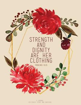 Paperback Strength and Dignity Are Her Clothing- Proverbs 31: 25: A Journal for Prayer, Study, and Gratitude Book