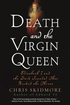 Paperback Death and the Virgin Queen: Elizabeth I and the Dark Scandal That Rocked the Throne Book