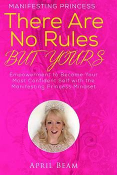 Paperback There Are No Rules but Yours: Empowerment to Become Your Most Confident Self with the Manifesting Princess Mindset Book