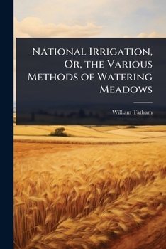 Paperback National Irrigation, Or, the Various Methods of Watering Meadows Book