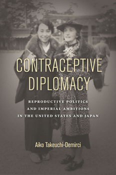 Paperback Contraceptive Diplomacy: Reproductive Politics and Imperial Ambitions in the United States and Japan Book