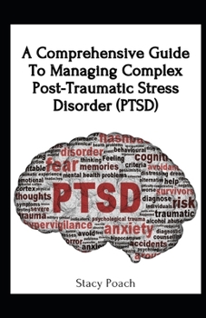 Paperback A Comprehensive Guide To Managing Complex Post-Traumatic Stress Disorder (PTSD) Book