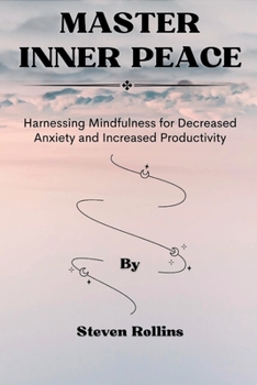 Paperback Master Inner Peace: Harnessing Mindfulness for Decreased Anxiety and Increased Productivity. Book