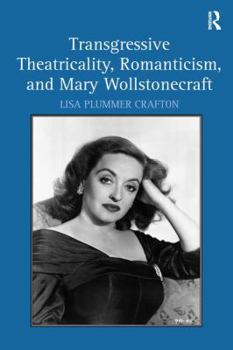 Hardcover Transgressive Theatricality, Romanticism, and Mary Wollstonecraft Book