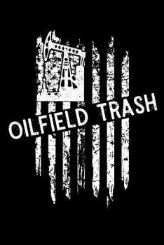 Paperback Oilfield Trash: A Blank Lined Notebook for the Proud Patriotic Roughneck Book