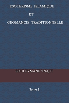 ESOTERISME ISLAMIQUE ET GEOMANCIE TRADITIONNELLE: Tome 2