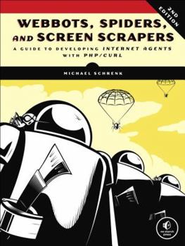 Paperback Webbots, Spiders, and Screen Scrapers: A Guide to Developing Internet Agents with PHP/CURL Book