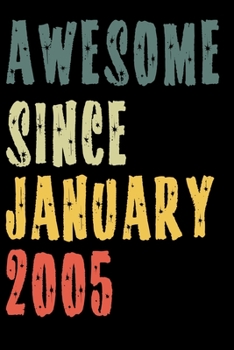 Awesome Since January 2005: Perfect Notebook for Home or School, Writing Poetry, use as a Diary, Gratitude Writing, Travel Journal or Dream Journal. Birthday Gift