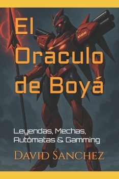 El Oráculo de Boyá: Leyendas, Mechas, Autómatas & Gamming