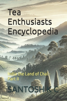 Tea Enthusiasts Encyclopedia: India the Land of Chai - Part II