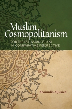 Hardcover Muslim Cosmopolitanism: Southeast Asian Islam in Comparative Perspective Book