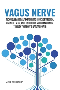Paperback Vagus Nerve: Techniques and daily exercises to reduce depression, chronic illness, anxiety, digestive problem and more through your body's natural pow Book