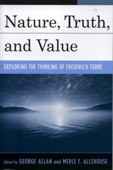 Paperback Nature, Truth, and Value: Exploring the Thinking of Frederick FerrZ Book