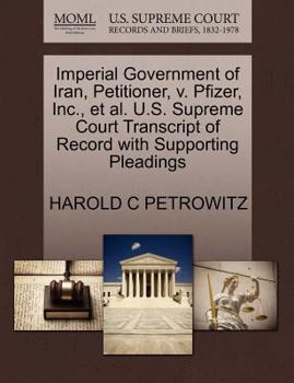 Paperback Imperial Government of Iran, Petitioner, V. Pfizer, Inc., Et Al. U.S. Supreme Court Transcript of Record with Supporting Pleadings Book