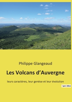Paperback Les Volcans d'Auvergne: leurs caractères, leur genèse et leur évolution [French] Book