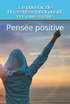 Paperback Le pouvoir de l'investissement positif en vous-même: Pensée positive [French] Book