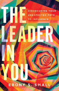 Paperback The Leader in You: Discovering Your Unexpected Path to Influence Book