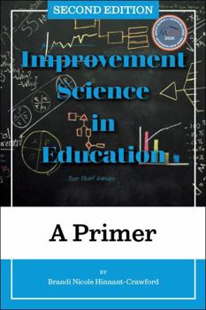 Improvement Science in Education: A Primer (Improvement Science in Education and Beyond)
