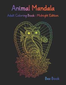 Paperback Animal Mandala Adult Coloring Book: Midnight Edition.: Stress Relieving Designs Animals Coloring Book For Adults Relaxation. Book