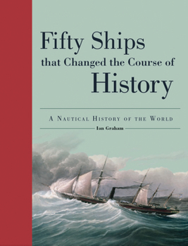 Paperback Fifty Ships That Changed the Course of History: A Nautical History of the World Book