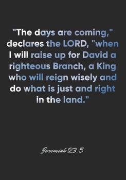Jeremiah 23:5 Notebook: "The days are coming," declares the LORD, "when I will raise up for David a righteous Branch, a King who will reign wisely and ... Christian Journal/Diary Gift, Doodle Present