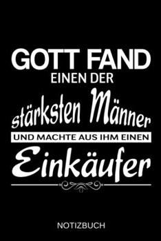 Gott fand einen der stärksten Männer und machte aus ihm einen Einkäufer: A5 Notizbuch | Liniert 120 Seiten | Geschenk/Geschenkidee zum Geburtstag | ... | Muttertag | Namenstag (German Edition)