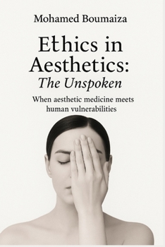 Paperback Ethics in aesthetics: the unspoken: When aesthetic medicine meets human vulnerabilities Book