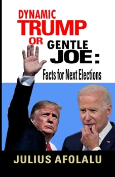 Paperback Dynamic Trump or Gentle Joe: Facts for Next Elections Book