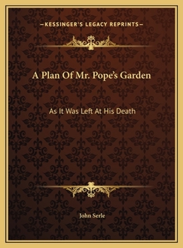 A Plan Of Mr. Pope's Garden: As It Was Left At His Death: With A Plan And Perspective View Of The Grotto (1745)