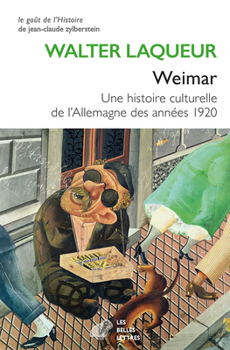 Weimar: Une Histoire Culturelle de l'Allemagne Des Annees 1920
