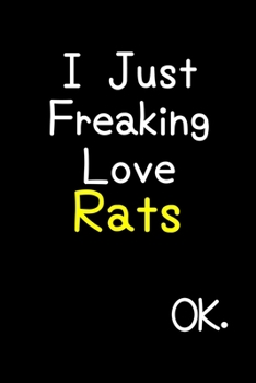 Paperback I Just Freaking Love Rats Ok.: Journal (Diary, Notebook) Funny Animal Gift For Rat Lovers Book