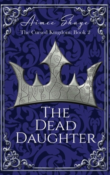 The Dead Daughter (The Cursed Kingdom) - Book #2 of the Cursed Kingdom