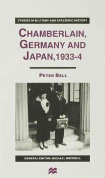 Chamberlain, Germany and Japan, 1933-4 (Studies in Miltary and Strategic History) - Book  of the Studies in Military and Strategic History